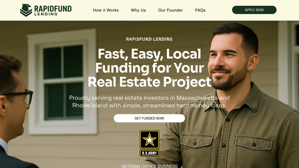 RapidFund Lending: I partnered with Marc Santos, a veteran and founder of RapidFund Lending, to design a high-impact one-page website that introduces his hard money lending services to real estate investors in Rhode Island.

I created a clean, mobile-responsive site that highlights RapidFund’s value: fast approvals, zero-down options, and veteran-owned trust. I implemented Marc’s branding, integrated a custom loan application form, and helped refine messaging across key sections, like borrower benefits, loan types, and FAQs.

We kept the site simple but powerful, ensuring it could grow with the business. This project is a great example of what’s possible with a clear vision, open collaboration, and thoughtful design, no matter the budget.