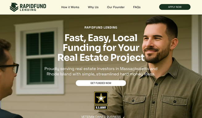 RapidFund Lending: I partnered with Marc Santos, a veteran and founder of RapidFund Lending, to design a high-impact one-page website that introduces his hard money lending services to real estate investors in Rhode Island.

I created a clean, mobile-responsive site that highlights RapidFund’s value: fast approvals, zero-down options, and veteran-owned trust. I implemented Marc’s branding, integrated a custom loan application form, and helped refine messaging across key sections, like borrower benefits, loan types, and FAQs.

We kept the site simple but powerful, ensuring it could grow with the business. This project is a great example of what’s possible with a clear vision, open collaboration, and thoughtful design, no matter the budget.