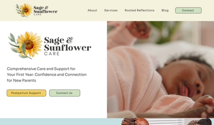 Sage & Sunflower Care: Sage & Sunflower Care is a postpartum and lactation support agency founded by Teresa Jennings, IBCLC, rooted in cultural competence, compassion, and representation. For this project, I designed a warm, welcoming website that speaks to the agency’s mission of empowering families during the fourth trimester and beyond. Built on Wix, the site features custom service pages, testimonials, and SEO-friendly copy, all wrapped in a calming, pastel-toned visual identity that reflects both professionalism and care. The result is a digital presence that helps Teresa confidently connect with new families and position her brand as a trusted, culturally informed care provider in the maternal health space.