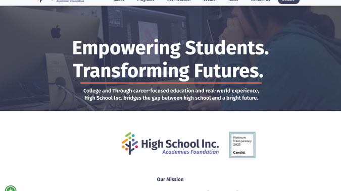 High School, Inc.: Full website migration and redesign from WordPress to Wix for High School, Inc., a California-based nonprofit organization. This project involved transitioning over 17 pages, optimizing the site's layout and user experience, and preserving essential content and SEO structure. The new Wix site provides a more accessible, mobile-friendly, and visually engaging experience for students, partners, and donors.