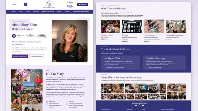 Creative Ballance | Personal Brand, Education & E-Commerce Website: Creative Ballance | Personal Brand, Education & E-Commerce Website

Redesigned and strategically restructured Creative Ballance into a modern digital home for Mary Ellon Ballance, bringing together her extensive career in the professional nail industry, education, events, community, and growing boutique retail business.

The project focused on creating a clearer brand hierarchy and more intentional user journey, shifting the website from a traditional nail-supply-focused experience toward Mary’s personal brand and the broader Creative Ballance vision. We organized the experience around Personal Brand → Education → Community → Products, while introducing dedicated experiences for her work with en Vogue Nails, Profiles Backstage, Fisherman & The Flamingo, and Sticky Bottom.

The website was designed to feel warm, personal, coastal, professional, and approachable, reflecting Mary’s personality while making it easier for visitors to discover her story, explore education and events, shop curated products, and connect with the Creative Ballance community.

Services: Brand Strategy • UI/UX Design • Website Redesign • E-Commerce Development • Content Architecture • Product Organization • Event Integration • Responsive Web Design • Personal Brand Development