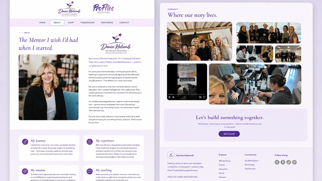 Denice Holcomb | Nail Education, Mentorship & Product Experience: Denice Holcomb | Nail Education, Mentorship & Product Experience

Redesigned and developed a modern digital platform for Denice Holcomb, a professional nail educator and mentor, with a strong focus on education, product recommendations, mentorship, and community.

The project was built around a clear, education-first shopping experience, making Denice’s relationship with Profiles Backstage and her curated product recommendations highly visible while giving visitors an easy path to discover her classes, mentoring, nail work, and story.

Inspired by the clean, editorial structure of modern nail education websites, we created a simple and engaging experience that balances e-commerce, education, personal branding, and community without overwhelming the visitor. The new structure makes it easier for students to explore learning opportunities, shop recommended products through Denice’s affiliate relationship, view her work, and connect with her directly.

Services: UI/UX Design • Website Redesign • Personal Brand Development • E-Commerce Integration • Affiliate Product Experience • Education & Mentorship Structure • Content Organization • Responsive Web Design
