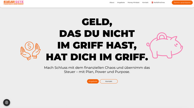 Sarah Betz Finanzcoaching: Der neue Webauftritt für Sarah Betz Finanzcoaching positioniert die Marke als moderne, unabhängige und empathische Finanzexpertin. Mit klarer UX, starken Botschaften und einem strukturierten Leistungsbereich begleitet die Website Kund:innen vom ersten Interesse bis zur Terminbuchung. Intuitiv platzierte Pop-ups unterstützen das Nutzererlebnis und sorgen dafür, dass Interessent:innen keine relevanten Inhalte verpassen.