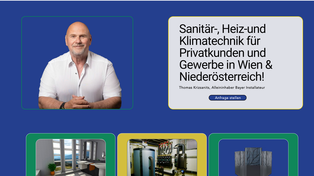 Installateur-Haustechnik Bayer: Sanitär-, Heiz-und Klimatechnik für Privatkunden und Gewerbe in Wien & Niederösterreich!

Als allgemein beeideter und gerichtlich zertifizierter Sachverständige für Heizungsanlagen (73.40) sowie Sanitärinstallationen und Sanitäranlagen (73.45) verfügt Thomas Krizsanits über jahrzehntelange Expertise in allen Fragen der Energiewende und der effizienten Umsetzung in die Praxis.