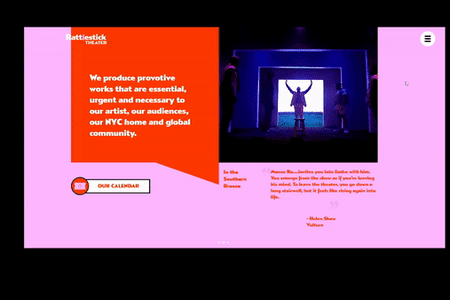 Rattlestick Theater - WEBSITE MIGRATION + CUSTOM CODE: CHALLENGE - Migrate a 100+ page website without interruption to ticket sales and donations, while also improving the user experience through a unique custom coded menu system

RESULTS
- Went live on time and under budget
- Scalable web platform that can be maintained by the internal Rattlestick team
- A completely unique design and interface among Wix websites