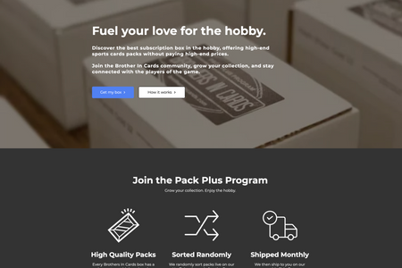 Brothers In Cards: The fastest growing and best selling subscription box in the hobby, Brothers In Cards sells hobby boxes for sports cards. Get high-end packs without paying high-end prices. Created the entire website + store settings + online community.