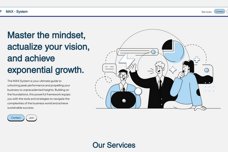 Max System: The MAX System website aims to provide a clear and concise understanding of the framework and its benefits. The website will feature a simple and modern design, with easy navigation and clear calls-to-action.