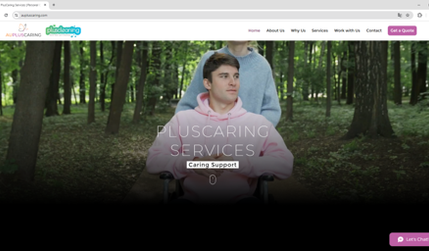 PlusCaring: Hemos diseñado y desarrollado el sitio web de PlusCaring Services, una empresa australiana especializada en servicios de atención y apoyo para personas con discapacidades.

El sitio web ofrece una experiencia de usuario intuitiva y funcional, incluyendo:

- Página de inicio: Presenta una visión general de los servicios y la misión de la empresa, destacando su compromiso con la creación de un entorno seguro, inclusivo y empoderador que promueva la independencia, el crecimiento y el bienestar de los clientes.

- Sección "Quiénes somos": Describe la historia y el enfoque de PlusCaring Services, enfatizando su dedicación a ofrecer soluciones personalizadas que se adaptan a las necesidades específicas de cada cliente.

- Servicios: Detalla las soluciones ofrecidas, incluyendo:

  - Atención personal: Asistencia con tareas personales como baño, vestimenta, higiene y alimentación.

  - Participación social y comunitaria: Apoyo en actividades sociales y comunitarias, como compras, ejercicio, clases y eventos.

  - Atención en el hogar: Ayuda con rutinas diarias, recordatorios médicos y preparación de comidas saludables.

  - Apoyo en salud mental: Servicios enfocados en la recuperación y el bienestar mental.

- Por qué elegirnos: Destaca la experiencia y calificación del personal, el enfoque en la atención compasiva, la flexibilidad y adaptabilidad, y el compromiso con prácticas laborales justas.

- Trabaja con nosotros: Información sobre oportunidades laborales y cómo unirse al equipo de PlusCaring Services.

- Contacto: Proporciona información de contacto, incluyendo dirección, teléfono y un formulario para consultas directas, facilitando la comunicación con los clientes.

El diseño es responsivo, asegurando una navegación óptima en dispositivos móviles y de escritorio, y refleja la identidad de la marca con una estética profesional y moderna.