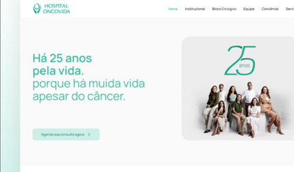 Hospital Oncovida: Site da OncoVida – Estrutura, Modernidade e Clareza

O site da OncoVida foi desenvolvido para oferecer uma presença digital clean, responsiva e bem estruturada, trazendo modernidade e acessibilidade à instituição. Apesar de sua simplicidade, o site se destaca pela organização e pelo design sofisticado, sendo um dos sites de hospitais mais bonitos do Brasil.

A OncoVida é uma referência em oncologia no Norte de Minas, e seu site foi planejado para reforçar essa autoridade, oferecendo:

✅ Apresentação clara dos serviços prestados, permitindo que pacientes e familiares compreendam as especialidades e atendimentos oferecidos.
✅ Seção dedicada à equipe hospitalar, destacando médicos e profissionais que fazem parte da instituição, fortalecendo a confiança e credibilidade.
✅ Blog atualizado, trazendo informações relevantes sobre saúde e oncologia, aumentando a movimentação no site.
✅ Canal de contato eficiente, facilitando o acesso de quem busca informações ou deseja entrar em contato com o hospital.

Com esse projeto, garantimos uma presença digital à altura da OncoVida, aliando modernidade, funcionalidade e acessibilidade para melhor atender seus pacientes e a comunidade.