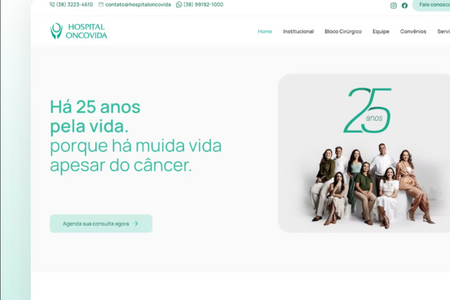 Hospital Oncovida: Site da OncoVida – Estrutura, Modernidade e Clareza

O site da OncoVida foi desenvolvido para oferecer uma presença digital clean, responsiva e bem estruturada, trazendo modernidade e acessibilidade à instituição. Apesar de sua simplicidade, o site se destaca pela organização e pelo design sofisticado, sendo um dos sites de hospitais mais bonitos do Brasil.

A OncoVida é uma referência em oncologia no Norte de Minas, e seu site foi planejado para reforçar essa autoridade, oferecendo:

✅ Apresentação clara dos serviços prestados, permitindo que pacientes e familiares compreendam as especialidades e atendimentos oferecidos.
✅ Seção dedicada à equipe hospitalar, destacando médicos e profissionais que fazem parte da instituição, fortalecendo a confiança e credibilidade.
✅ Blog atualizado, trazendo informações relevantes sobre saúde e oncologia, aumentando a movimentação no site.
✅ Canal de contato eficiente, facilitando o acesso de quem busca informações ou deseja entrar em contato com o hospital.

Com esse projeto, garantimos uma presença digital à altura da OncoVida, aliando modernidade, funcionalidade e acessibilidade para melhor atender seus pacientes e a comunidade.