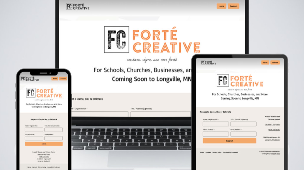 Forte Creative: Forte Creative Landing Page

Forte Creative is a new local sign shop specializing in custom signs for schools, churches, and other small businesses. As an early-stage startup, they needed to establish a web presence in their service area quickly and affordably, with room to grow into a full e-commerce site later.

I designed and developed a clean, professional landing page that introduces the business and makes it easy for potential customers to get in touch. Working with their existing logo, I created a complementary color palette for their brand.

I created documentation so they understand how to login, navigate their dashboard, and use the site. I'm providing ongoing maintenance as their business evolves. The design is built to scale, so when they're ready to add a product catalog and e-commerce functionality, the foundation is already in place.

Key Features:
→ Landing page with contact form
→ Light branding 
→ Mobile-responsive layout
→ Basic SEO setup

Forte Creative now has a professional web presence that helps them to start attracting customers while keeping costs manageable during the startup phase.
