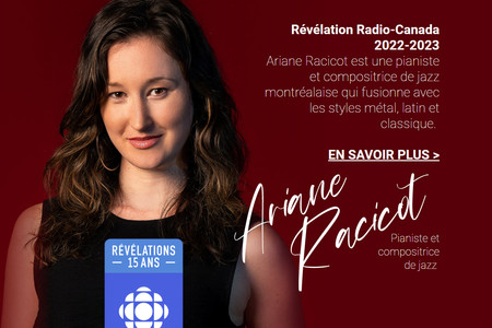 Ariane Racicot: Ariane Racicot est une pianiste et compositrice de jazz montréalaise qui s’est fait connaître suite au succès de son interprétation de Bohemian Rhapsody sur Youtube en 2017. La vidéo cumule plus de 18 millions de visionnements à ce jour. 
