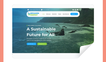 Broaden Energy: Broaden Energy, a leading green energy company based in Dubai, approached us with the need for a comprehensive website redesign. The goal was to create a modern, user-friendly online platform that effectively showcases their innovative energy solutions and commitment to sustainability, while enhancing their digital presence to better connect with their global audience.
