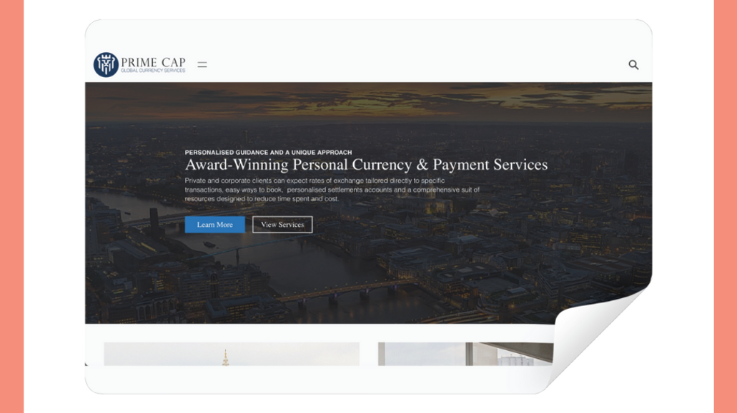 Prime Cap Payments: Prime Cap Payments, an award-winning provider of personal currency and payment services, enlisted us to design their new website. Our aim was to develop a professional and user-friendly online platform that showcases their exceptional services and solidifies their reputation as industry leaders.