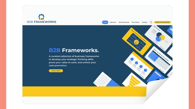 B2B Frameworks: B2B Frameworks, offering a curated collection of business frameworks to enhance strategic thinking skills and career advancement, engaged us to build their new website. Our objective was to create an intuitive and professional online platform that highlights their valuable resources, proving their worth at work and helping users unlock their next promotion.